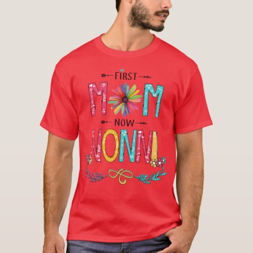 First Mom Now Nonni Wildflowers Happy Mothers Day T_Shirt