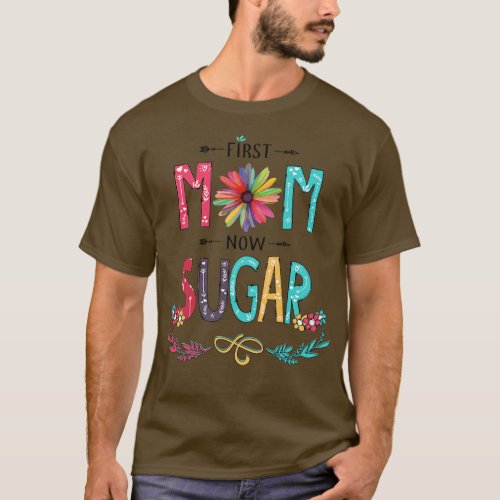 First Mom Now Sugar Wildflowers Happy Mothers Day T_Shirt