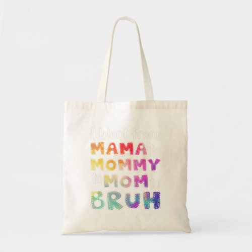 First Mothers Day I Went From Mama To Mommy To Mo Tote Bag