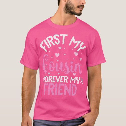 First My Cousin Forever My Friend Happy Sister Bro T_Shirt
