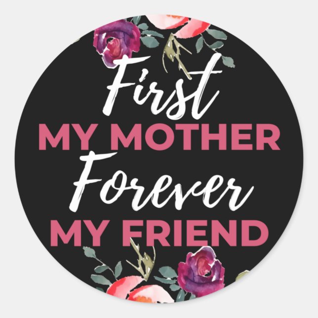 First My Mother Forever My Friend Classic Round Sticker (Front)