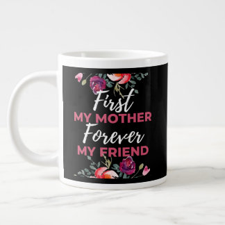 First My Mother Forever My Friend Giant Coffee Mug
