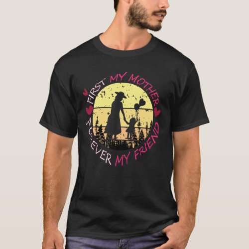 first my mother forever my friend gift for mom  T_Shirt