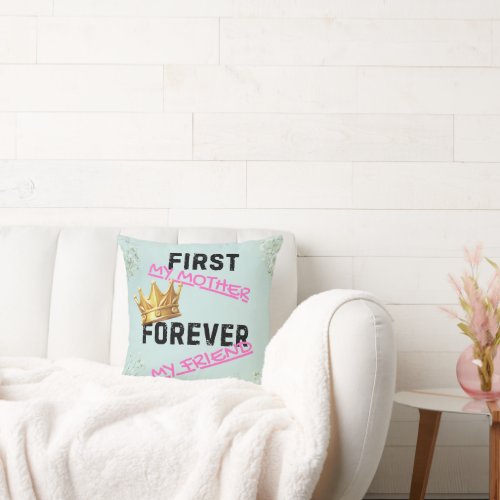 First My Mother Forever My Friend gift for mom  Throw Pillow