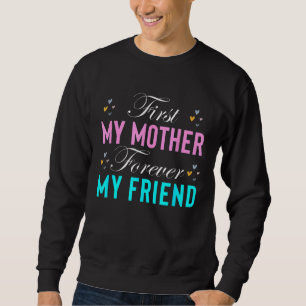 First My Mother Forever My Friend Mother's Day Mom Sweatshirt