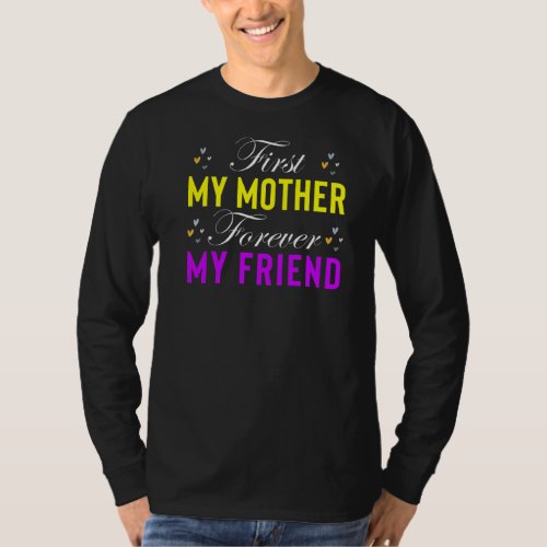 First My Mother Forever My Friend Mothers Day Mom T_Shirt