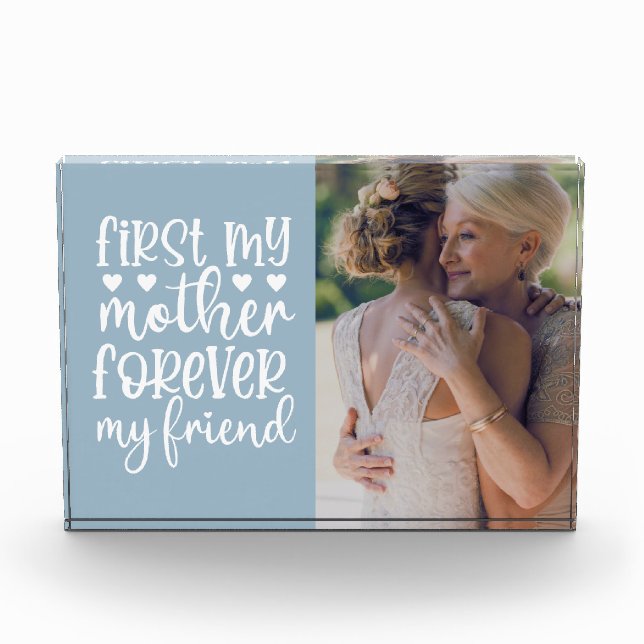 First My Mother Forever My Friend Photo Block (Front)