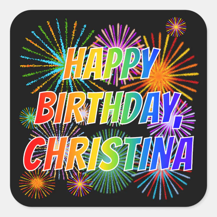 First Name &ldquo;CHRISTINA&rdquo;, Fun &ldquo;HAPPY BIRTHDAY&rdquo; Square Sticker | Zazzle