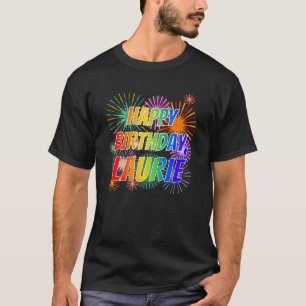 First Name "LAURIE", Fun "HAPPY BIRTHDAY" T-Shirt