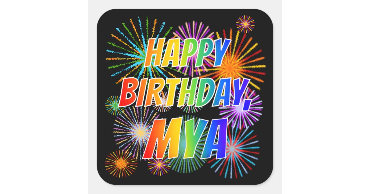 First Name &ldquo;MYA&rdquo;, Fun &ldquo;HAPPY BIRTHDAY&rdquo; Square Sticker | Zazzle