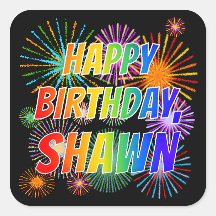 First Name “SHAWN”, Fun “HAPPY BIRTHDAY” Square Sticker | Zazzle