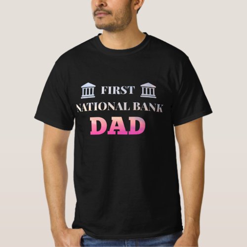 First National Bank Dad Fathers Day banks T_Shirt