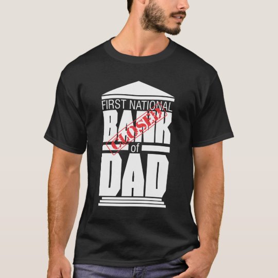 bank of dad closed t shirt