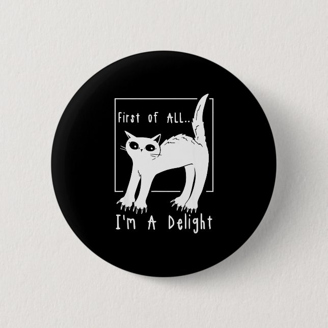 First of a delight sarcastic grumpy funny cat button (Front)