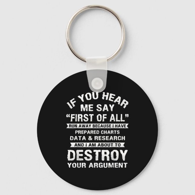 First Of All Funny College Sarcastic Debate Team R Keychain (Front)