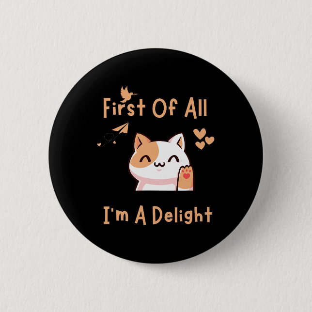First Of All I39m A Delight Funny Cat 1  Button (Front)