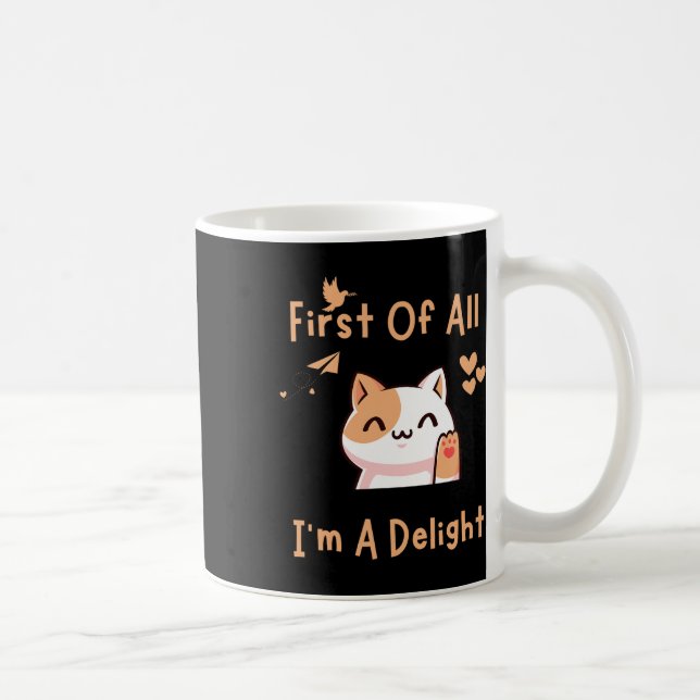 First Of All I39m A Delight Funny Cat 1  Coffee Mug (Right)