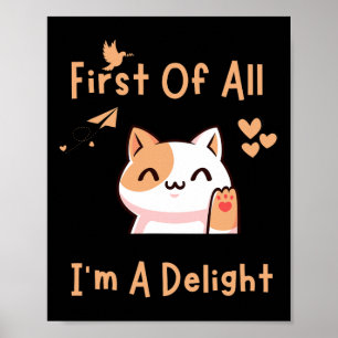 First Of All I39m A Delight Funny Cat 1  Poster