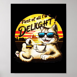 First Of All I39m A Delight Funny Cat  Poster