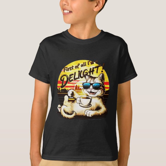 First Of All I39m A Delight Funny Cat  T-Shirt (Front)