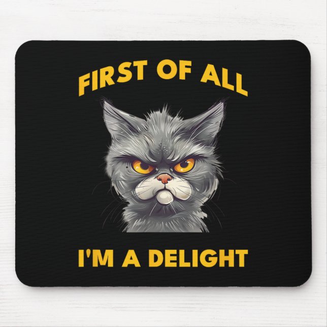 First Of All I Am A Delight Funny Sarcastic Angry  Mouse Pad (Front)