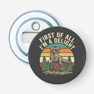First Of All I Am A Delight Funny Sarcastic Bottle Opener