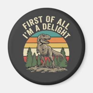 First Of All I Am A Delight Funny Sarcastic Magnet