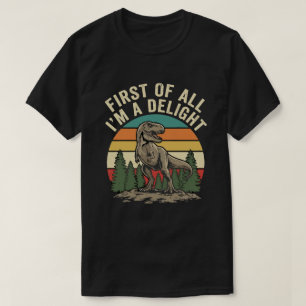 First Of All I Am A Delight Funny Sarcastic T-Shirt