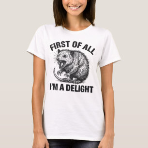 First Of All I’m A Delight Angry Funny Opossum T-Shirt