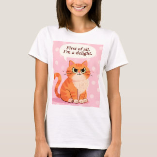 First of All, I’m a Delight Funny Cat Sarcasm T-Shirt