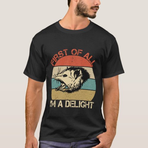 First of All Im a Delight Funny T_Shirt