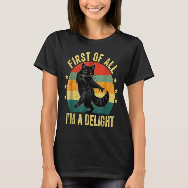 First Of All I’m A Delight Roaring Cat Funny Sarca T-Shirt (Front)