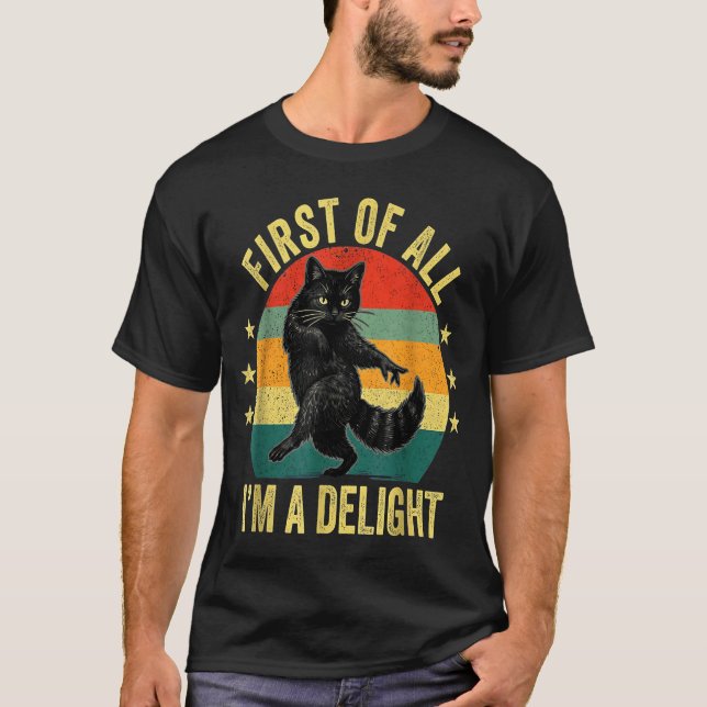 First Of All I’m A Delight Roaring Cat Funny Sarca T-Shirt (Front)