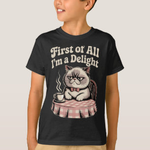 First Of All I’m A Delight Sarcastic Angry Cat Cof T-Shirt