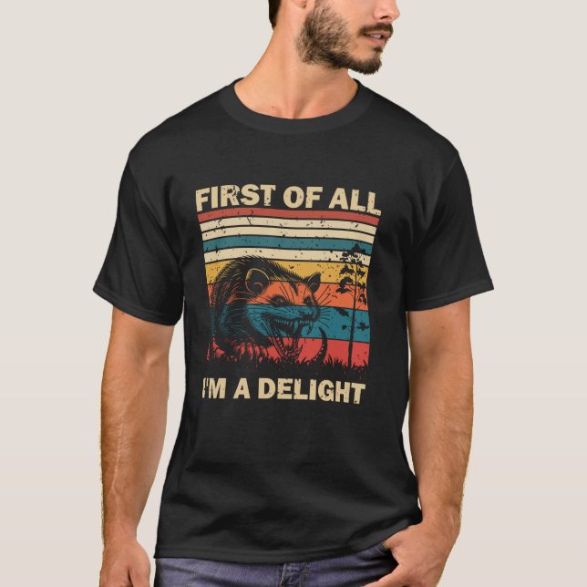 First Of All I m A Delight Sarcastic Angry Opossum T-Shirt (Front)