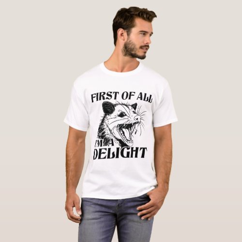 First Of All Im A Delight Sarcastic Angry Opossum T_Shirt