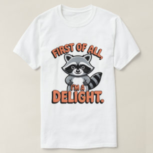 First of All I’m a Delight Shirt – Funny Raccoon S