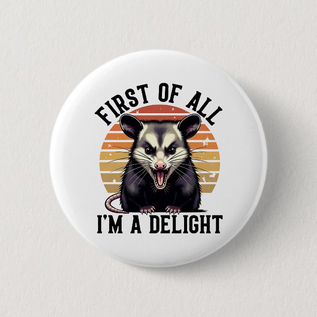 First of All I'm a Delight – Angry Opossum Button (Front)