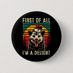 First Of All I'm A Delight Angry Opossum Possum Ch Button