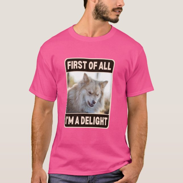 First Of All I'm A Delight Angry Sarcastic Dog Lov T-Shirt (Front)