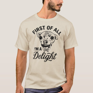 First Of All I'm A Delight Chihuahua Dog Mom Funny T-Shirt