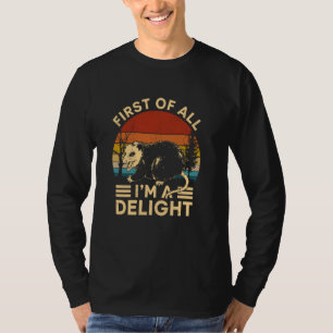 First Of All I'm A Delight Funny Angry Opossum Pos T-Shirt