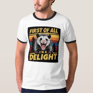First Of All I'm A Delight Funny Angry possum T-Shirt
