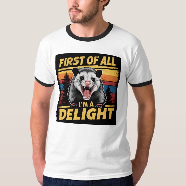 First Of All I'm A Delight Funny Angry possum  T-Shirt (Front)