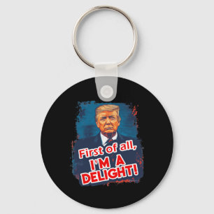 First Of All Im A Delight Funny Donald Trump Meme Keychain