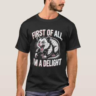 First Of All I'm A Delight Funny Opossum Meme T-Shirt
