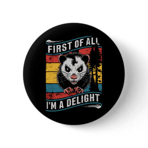 First Of All I'm A Delight Funny Opossum Possum Button