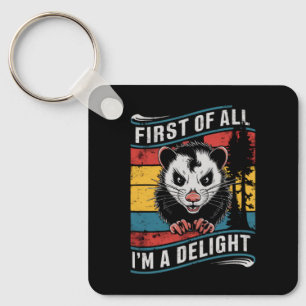 First Of All I'm A Delight Funny Opossum Possum Keychain