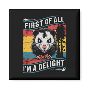 First Of All I'm A Delight Funny Opossum Possum Magnet