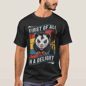 First Of All I'm A Delight Funny Opossum Possum T-Shirt